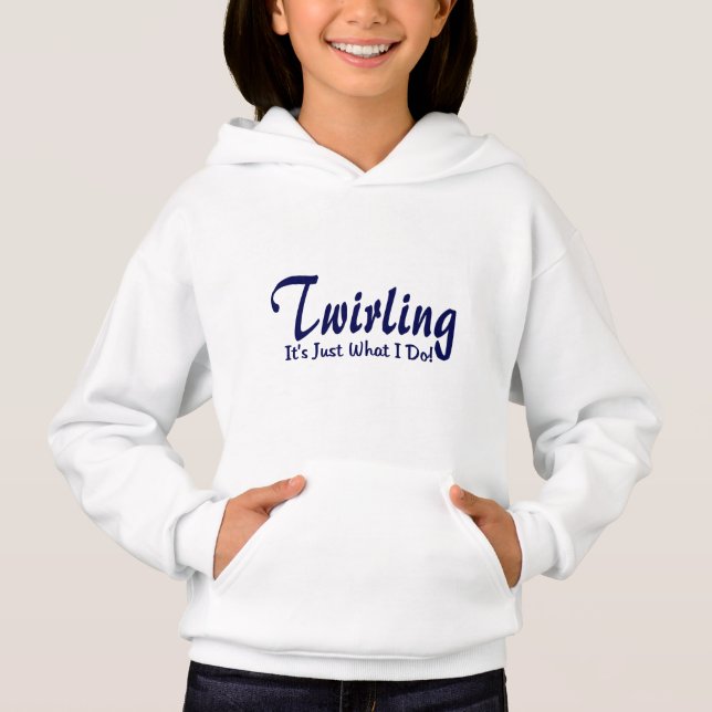 Twirling It"s what I do Hoodie (Front)