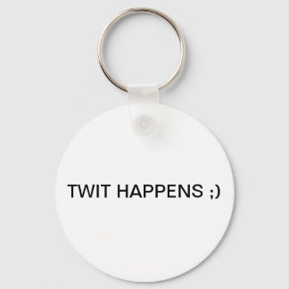 TWIT HAPPENS ;) KEYCHAIN