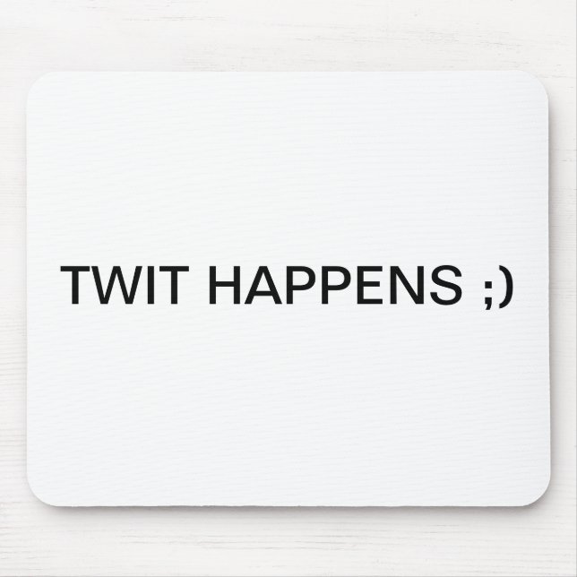 TWIT HAPPENS ;) MOUSE PAD (Front)