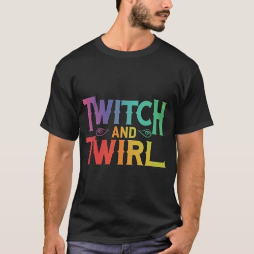 Twitch and Twirl  T_Shirt