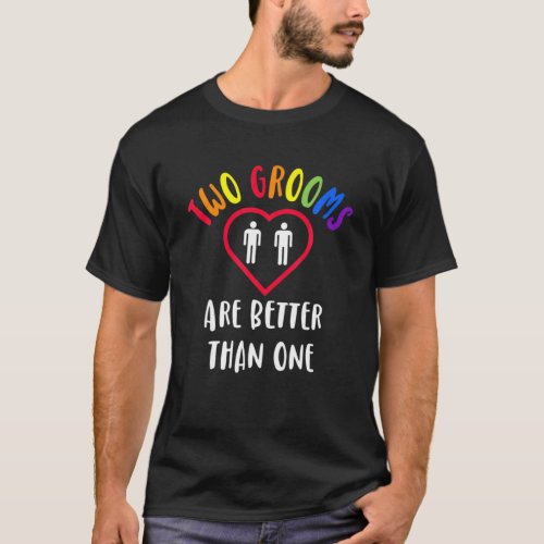 Two 2 Grooms Are Better Than One Engaged LGBT Gay T_Shirt