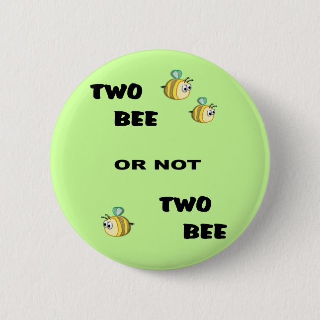Two Bee or not Two Bee Pinback Button (Front)