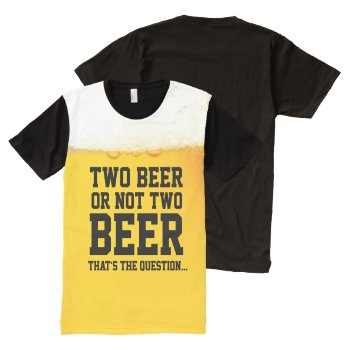 Two Beer Or Not Two Beer Funny Shakespeare Quote All-over-print T-shirt by Beershop at Zazzle