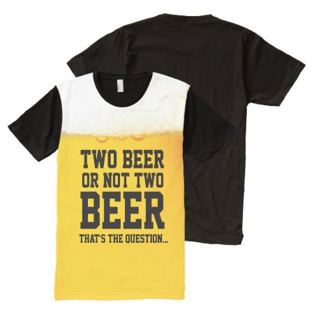 Two Beer Or Not Two Beer Funny Shakespeare Quote All-over-print T-shir