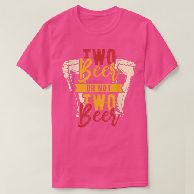 Two beer or not two beer  T-Shirt (Design Front)