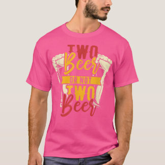 Two beer or not two beer T-Shirt