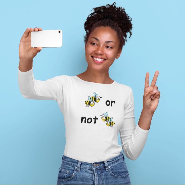 Two Bees or Not Two Bees T-Shirt (Two Bees or Not Two Bees Long Sleeved T-Shirt)