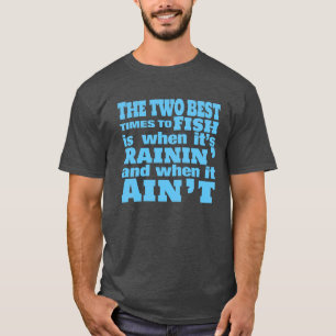 Two Best Times To Go Fishing  T-Shirt