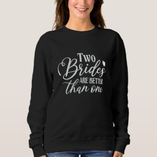 Two Brides Are Better Than One Bride Squad Bridal Sweatshirt