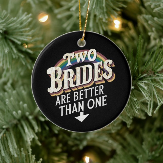 Two Brides Are Better Than One Lesbian Wedding  Ceramic Ornament (Tree)