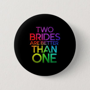 Two Brides Are Better Than One Lesbian Wedding Lgb Button