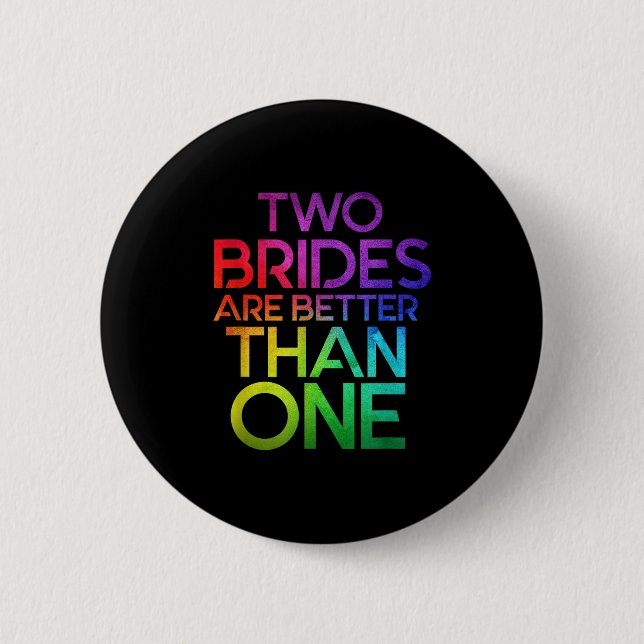 Two Brides Are Better Than One Lesbian Wedding Lgb Button (Front)