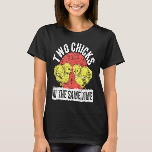 Two Chicks  Animal Pun Humor Sarcasm Weird Gag T_Shirt