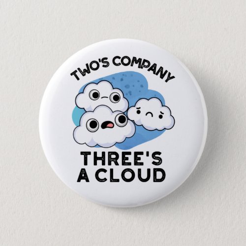 Two Company Threes A Cloud Funny Weather Pun Button