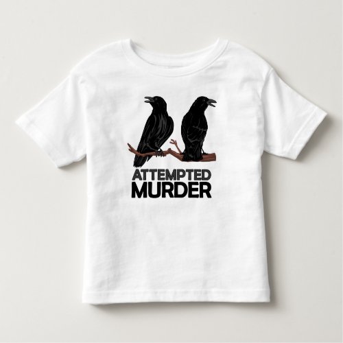 Two Crows  Attempted Murder Toddler T_shirt