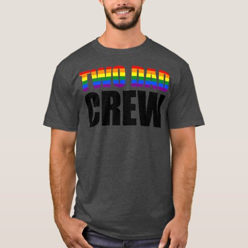 Two Dad Crew LGBTQ Pride Month Rainbow  T_Shirt