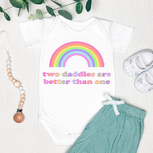Two Daddies are Better than One _ Gay Dads Rainbow Baby Bodysuit
