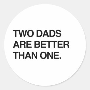 TWO DADS ARE BETTER THAN ONE CLASSIC ROUND STICKER