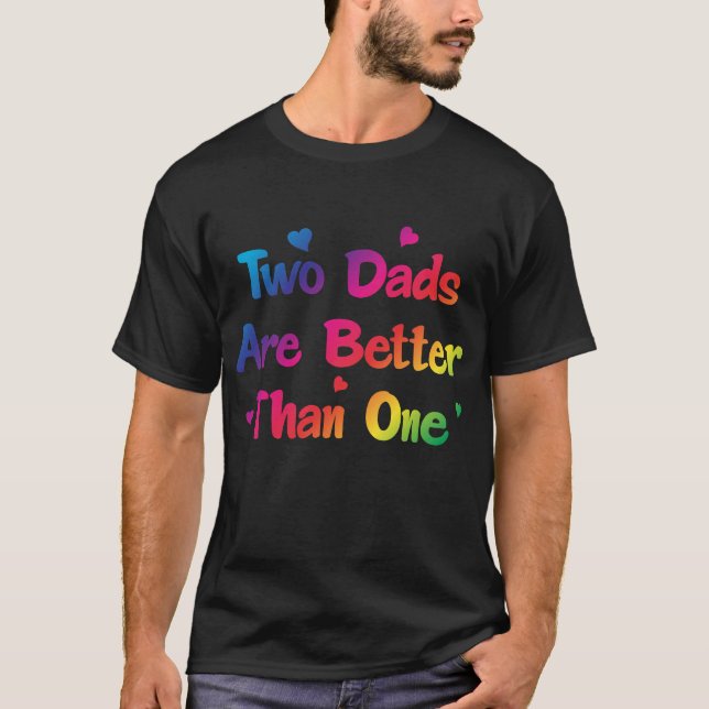Two Dads are Better than One Gay Couple T-Shirt (Front)