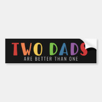 Two Dads Are Better Than One | LGBT Pride Bumper Sticker