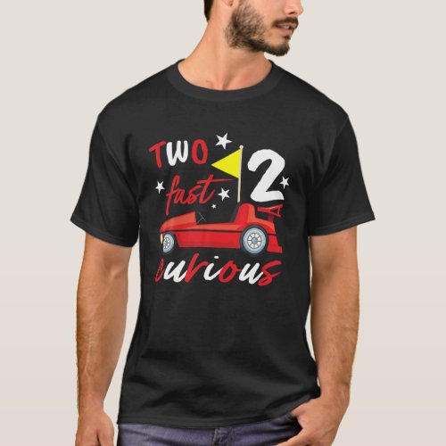 Two Fast 2 Curious Years _ Racing Two Fast Birthda T_Shirt