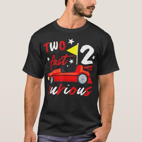 Two Fast 2 Curious Years  Racing Two Fast Birthday T_Shirt