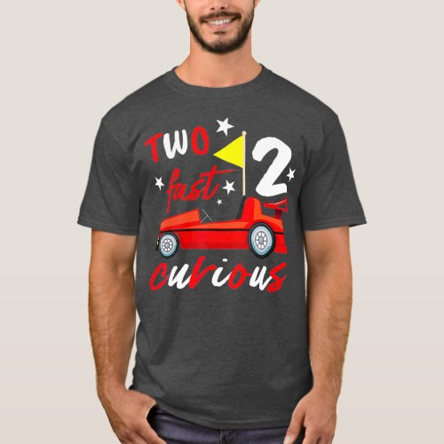 Two Fast 2 Curious Years  Racing Two Fast T_Shirt