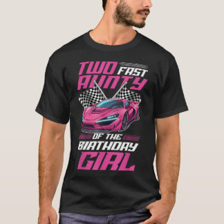 Two Fast Aunty Of The Bday Girl Racing Family Pit T-Shirt