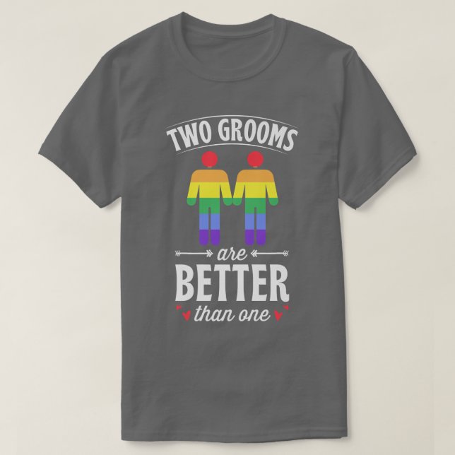Two Grooms Are Better Than One Matching Gay Weddin T-Shirt (Design Front)