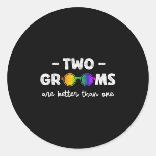 Two Grooms Are Better Than One Tee Lgbt Gay Bachel Classic Round Sticker
