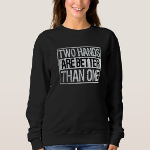 Two Hands Are Better Than One Two Handed Bowling Sweatshirt