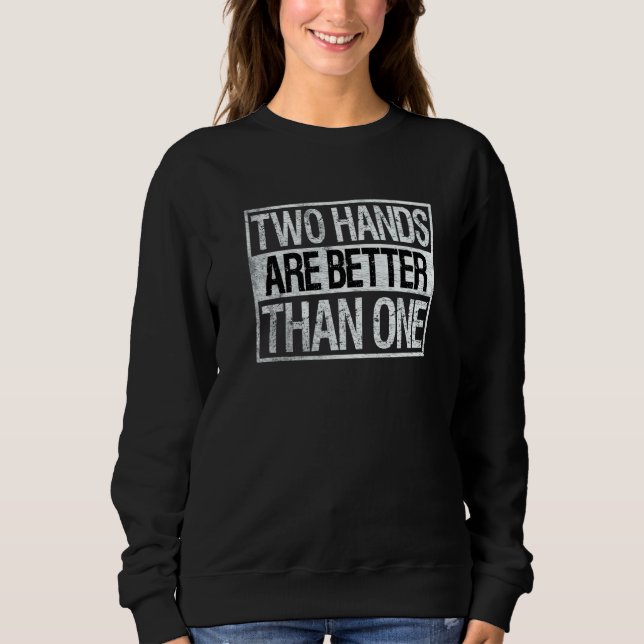 Two Hands Are Better Than One Two Handed Bowling Sweatshirt (Front)
