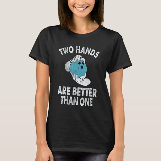 Two Hands Are Better Than One   Two Handed Bowling T-Shirt (Front)