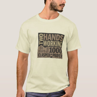"Two Hands Working..." Quote T-shirt