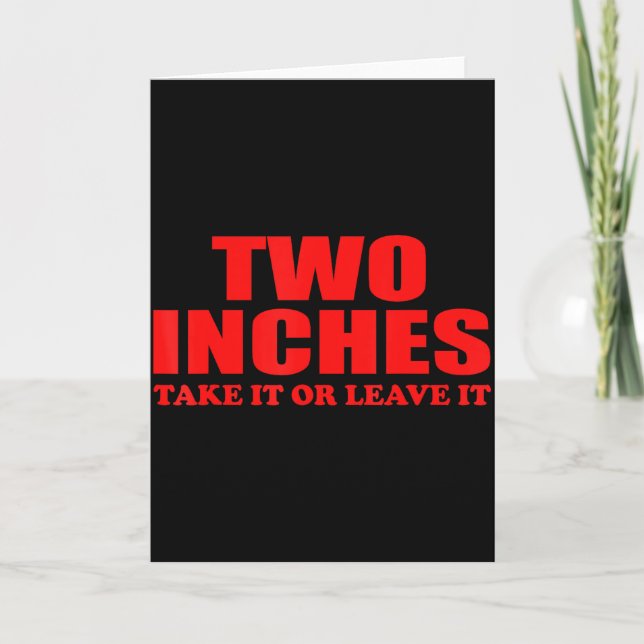Two Inches Take It Or Leave It Funny Quote  Card (Front)