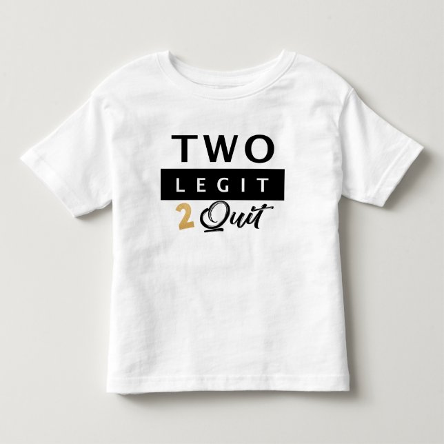 Two Legit To Quit, 2nd Birthday Shirt, toddler  Toddler T-shirt (Front)