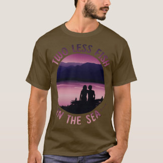 Two Less Fish in the Sea 1 T-Shirt