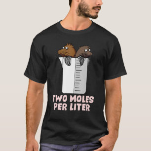 Two Moles Per Liter Chemistry Science T-Shirt