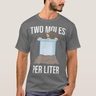 Two Moles per liter funny chemistry science 2494 T-Shirt