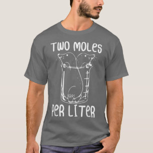 Two Moles Per Liter Funny Chemistry Science Lab  T-Shirt