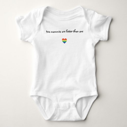 Two Mommies Are Better Than One Baby Shirt