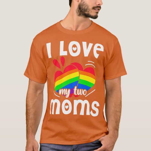 Two Moms Are Better Than One LGBT Pride Mother Day T_Shirt