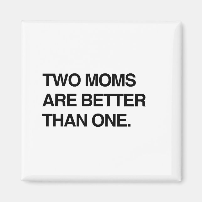 TWO MOMS ARE BETTER THAN ONE MAGNET (Front)