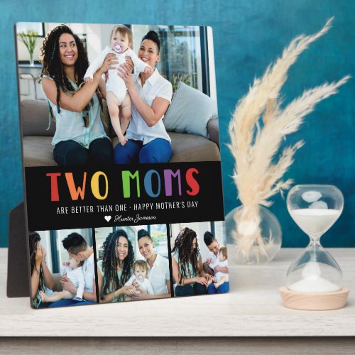 Two Moms Are Better Than One  Mothers Day Photo Plaque
