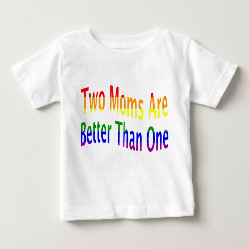 Two Moms Better rainbow Baby T_Shirt