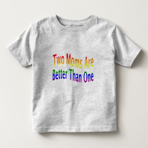 Two Moms Better rainbow Toddler T_shirt