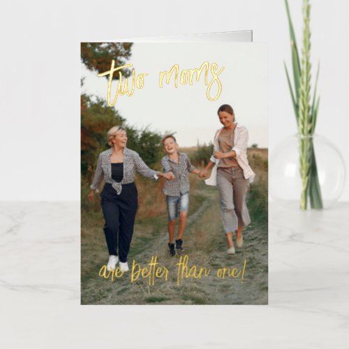 Two Moms Better Than One LGBT Mothers Day Foil Greeting Card