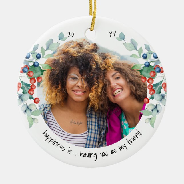 Two Photo Happiness is You Friend Holly Berries Ceramic Ornament (Front)