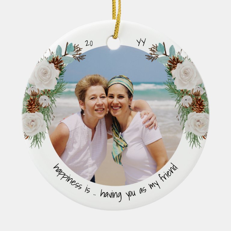 Two Photo Happiness is You Friend Rose and Pine Ceramic Ornament