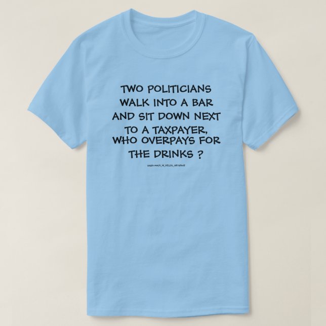 TWO POLITICIANS WALK INTO A BAR. T-Shirt (Design Front)